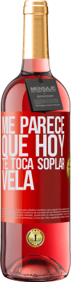 29,95 € Envío gratis | Vino Rosado Edición ROSÉ Me parece que hoy, te toca soplar vela Etiqueta Roja. Etiqueta personalizable Vino joven Cosecha 2025 Tempranillo