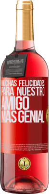 29,95 € Envío gratis | Vino Rosado Edición ROSÉ Muchas felicidades para nuestro amigo mas genial Etiqueta Roja. Etiqueta personalizable Vino joven Cosecha 2025 Tempranillo