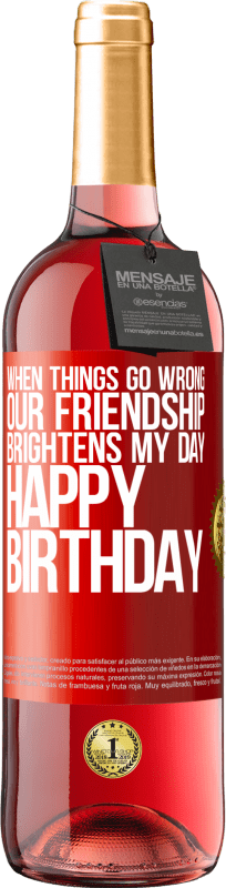 29,95 € Free Shipping | Rosé Wine ROSÉ Edition When things go wrong, our friendship brightens my day. Happy Birthday Red Label. Customizable label Young wine Harvest 2024 Tempranillo