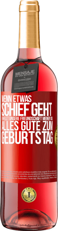 29,95 € Kostenloser Versand | Roséwein ROSÉ Ausgabe Wenn etwas schief geht, erhellt unsere Freundschaft meinen Tag. Alles Gute zum Geburtstag Rote Markierung. Anpassbares Etikett Junger Wein Ernte 2024 Tempranillo