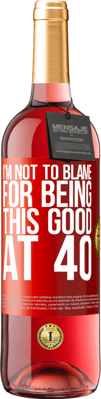 29,95 € Free Shipping | Rosé Wine ROSÉ Edition I'm not to blame for being this good at 40 Red Label. Customizable label Young wine Harvest 2023 Tempranillo