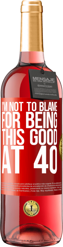 29,95 € Free Shipping | Rosé Wine ROSÉ Edition I'm not to blame for being this good at 40 Red Label. Customizable label Young wine Harvest 2024 Tempranillo