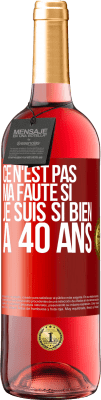 29,95 € Envoi gratuit | Vin rosé Édition ROSÉ Ce n'est pas ma faute si je suis si bien à 40 ans Étiquette Rouge. Étiquette personnalisable Vin jeune Récolte 2023 Tempranillo