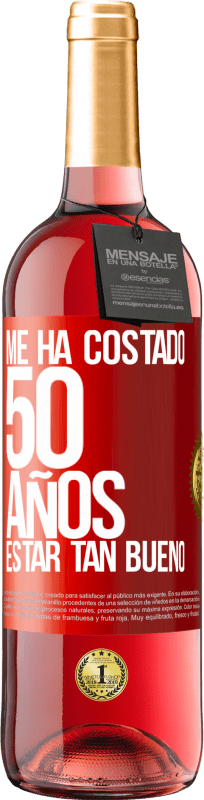 29,95 € Envío gratis | Vino Rosado Edición ROSÉ Me ha costado 50 años, estar tan bueno Etiqueta Roja. Etiqueta personalizable Vino joven Cosecha 2024 Tempranillo