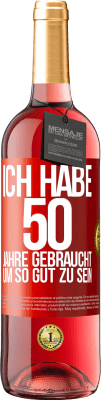 29,95 € Kostenloser Versand | Roséwein ROSÉ Ausgabe Ich habe 50 Jahre gebraucht, um so gut zu sein Rote Markierung. Anpassbares Etikett Junger Wein Ernte 2023 Tempranillo