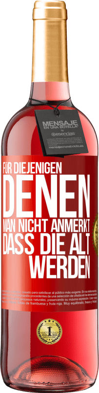 29,95 € Kostenloser Versand | Roséwein ROSÉ Ausgabe Für diejenigen, denen man nicht anmerkt, dass die alt werden Rote Markierung. Anpassbares Etikett Junger Wein Ernte 2025 Tempranillo