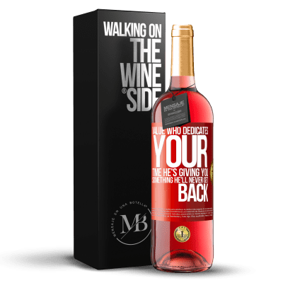 «Value who dedicates your time. He's giving you something he'll never get back» ROSÉ Edition