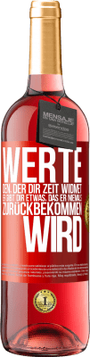 29,95 € Kostenloser Versand | Roséwein ROSÉ Ausgabe Werte den, der dir Zeit widmet. Er gibt dir etwas, das er niemals zurückbekommen wird Rote Markierung. Anpassbares Etikett Junger Wein Ernte 2023 Tempranillo