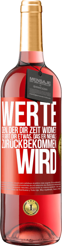 29,95 € Kostenloser Versand | Roséwein ROSÉ Ausgabe Werte den, der dir Zeit widmet. Er gibt dir etwas, das er niemals zurückbekommen wird Rote Markierung. Anpassbares Etikett Junger Wein Ernte 2024 Tempranillo