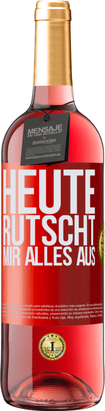 29,95 € Kostenloser Versand | Roséwein ROSÉ Ausgabe Heute rutscht mir alles aus Rote Markierung. Anpassbares Etikett Junger Wein Ernte 2024 Tempranillo