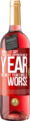 29,95 € Free Shipping | Rosé Wine ROSÉ Edition I want to say to those who supported me this year, that next year I will be worse Red Label. Customizable label Young wine Harvest 2025 Tempranillo