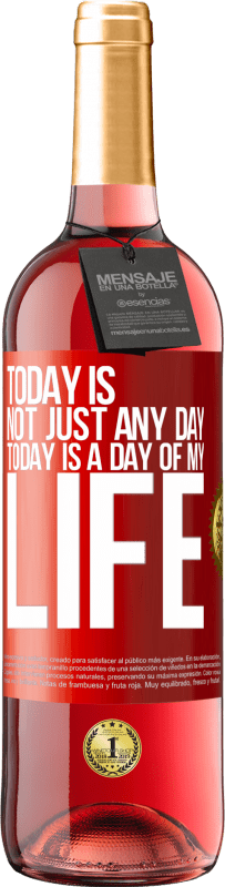 29,95 € Free Shipping | Rosé Wine ROSÉ Edition Today is not just any day, today is a day of my life Red Label. Customizable label Young wine Harvest 2023 Tempranillo