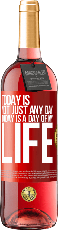 29,95 € Free Shipping | Rosé Wine ROSÉ Edition Today is not just any day, today is a day of my life Red Label. Customizable label Young wine Harvest 2024 Tempranillo