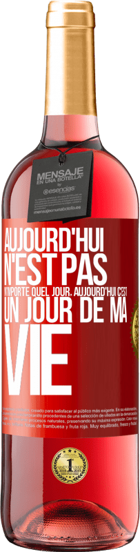 29,95 € Envoi gratuit | Vin rosé Édition ROSÉ Aujourd'hui n'est pas n'importe quel jour, aujourd'hui c'est un jour de ma vie Étiquette Rouge. Étiquette personnalisable Vin jeune Récolte 2024 Tempranillo