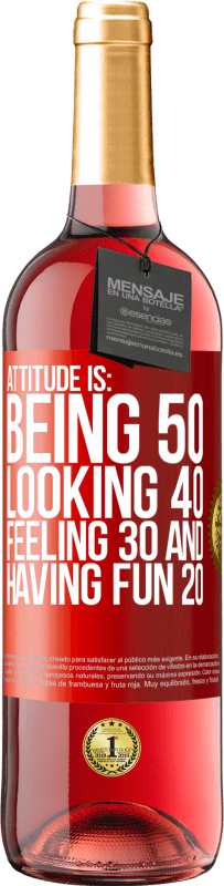 29,95 € Free Shipping | Rosé Wine ROSÉ Edition Attitude is: Being 50, looking 40, feeling 30 and having fun 20 Red Label. Customizable label Young wine Harvest 2023 Tempranillo