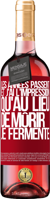 29,95 € Envoi gratuit | Vin rosé Édition ROSÉ Les années passent et j'ai l'impression qu'au lieu de mûrir, je fermente Étiquette Rouge. Étiquette personnalisable Vin jeune Récolte 2024 Tempranillo