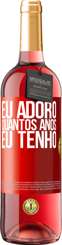 29,95 € Envio grátis | Vinho rosé Edição ROSÉ Eu adoro quantos anos eu tenho Etiqueta Vermelha. Etiqueta personalizável Vinho jovem Colheita 2024 Tempranillo