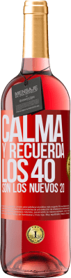 29,95 € Envío gratis | Vino Rosado Edición ROSÉ Calma y recuerda, los 40 son los nuevos 20 Etiqueta Roja. Etiqueta personalizable Vino joven Cosecha 2023 Tempranillo