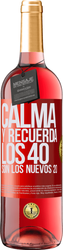 29,95 € Envío gratis | Vino Rosado Edición ROSÉ Calma y recuerda, los 40 son los nuevos 20 Etiqueta Roja. Etiqueta personalizable Vino joven Cosecha 2024 Tempranillo