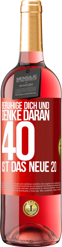 29,95 € Kostenloser Versand | Roséwein ROSÉ Ausgabe Beruhige dich und denke daran, 40 ist das neue 20 Rote Markierung. Anpassbares Etikett Junger Wein Ernte 2024 Tempranillo