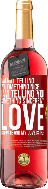 29,95 € Free Shipping | Rosé Wine ROSÉ Edition I am not telling you something nice, I am telling you something sincere, my love is infinite and my love is true Red Label. Customizable label Young wine Harvest 2024 Tempranillo