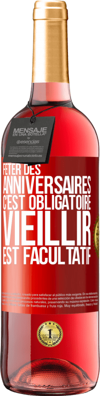 29,95 € Envoi gratuit | Vin rosé Édition ROSÉ Fêter des anniversaires c'est obligatoire, vieillir est facultatif Étiquette Rouge. Étiquette personnalisable Vin jeune Récolte 2023 Tempranillo