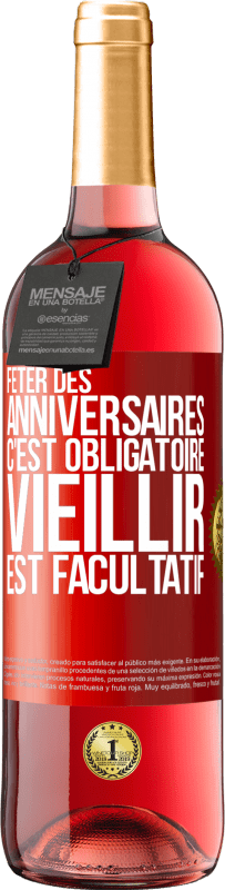 29,95 € Envoi gratuit | Vin rosé Édition ROSÉ Fêter des anniversaires c'est obligatoire, vieillir est facultatif Étiquette Rouge. Étiquette personnalisable Vin jeune Récolte 2024 Tempranillo