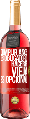 29,95 € Envío gratis | Vino Rosado Edición ROSÉ Cumplir años es obligatorio, hacerte vieja es opcional Etiqueta Roja. Etiqueta personalizable Vino joven Cosecha 2024 Tempranillo