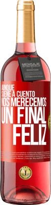 29,95 € Envío gratis | Vino Rosado Edición ROSÉ Aunque suene a cuento nos merecemos un final feliz Etiqueta Roja. Etiqueta personalizable Vino joven Cosecha 2023 Tempranillo