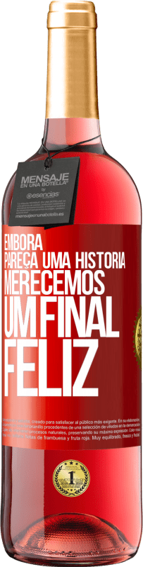 29,95 € Envio grátis | Vinho rosé Edição ROSÉ Embora pareça uma história, merecemos um final feliz Etiqueta Vermelha. Etiqueta personalizável Vinho jovem Colheita 2023 Tempranillo