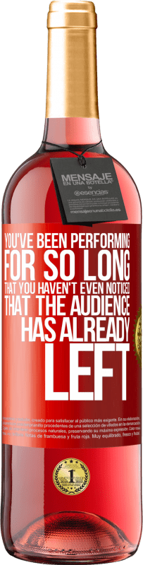 29,95 € 送料無料 | ロゼワイン ROSÉエディション あなたは長い間演奏しているので、聴衆がすでに去っていることにさえ気づいていません 赤いタグ. カスタマイズ可能なラベル 若いワイン 収穫 2025 Tempranillo