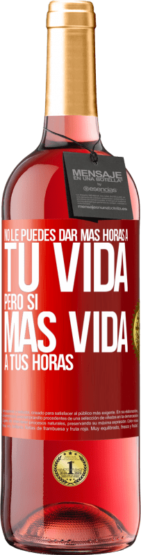 29,95 € Envío gratis | Vino Rosado Edición ROSÉ No le puedes dar más horas a tu vida, pero sí más vida a tus horas Etiqueta Roja. Etiqueta personalizable Vino joven Cosecha 2024 Tempranillo