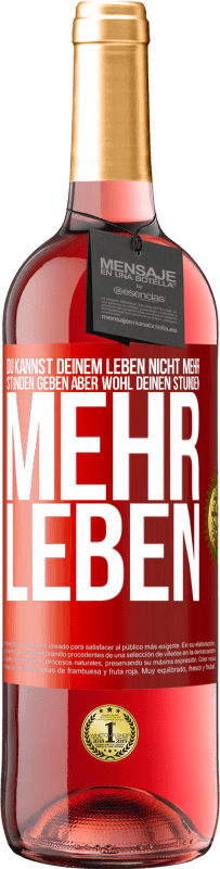 29,95 € Kostenloser Versand | Roséwein ROSÉ Ausgabe Du kannst deinem Leben nicht mehr Stunden geben, aber wohl deinen Stunden mehr Leben. Rote Markierung. Anpassbares Etikett Junger Wein Ernte 2024 Tempranillo