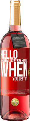 29,95 € Free Shipping | Rosé Wine ROSÉ Edition Hello handsome, how was heaven when you left it? Red Label. Customizable label Young wine Harvest 2025 Tempranillo
