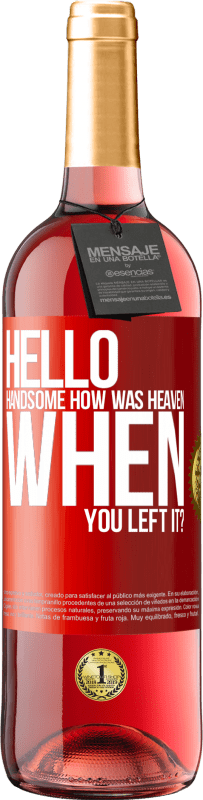 29,95 € Free Shipping | Rosé Wine ROSÉ Edition Hello handsome, how was heaven when you left it? Red Label. Customizable label Young wine Harvest 2024 Tempranillo