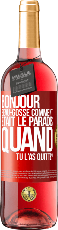 29,95 € Envoi gratuit | Vin rosé Édition ROSÉ Bonjour beau-gosse, comment était le paradis quand tu l'as quitté? Étiquette Rouge. Étiquette personnalisable Vin jeune Récolte 2023 Tempranillo