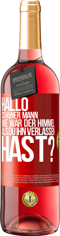 29,95 € Kostenloser Versand | Roséwein ROSÉ Ausgabe Hallo schöner Mann, wie war der Himmel, als du ihn verlassen hast? Rote Markierung. Anpassbares Etikett Junger Wein Ernte 2024 Tempranillo