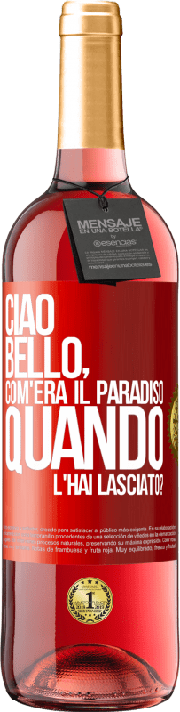 29,95 € Spedizione Gratuita | Vino rosato Edizione ROSÉ Ciao bello, com'era il paradiso quando l'hai lasciato? Etichetta Rossa. Etichetta personalizzabile Vino giovane Raccogliere 2023 Tempranillo