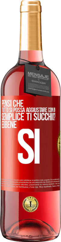 29,95 € Spedizione Gratuita | Vino rosato Edizione ROSÉ Pensi che tutto si possa aggiustare con un semplice Ti succhio? ... Ebbene si Etichetta Rossa. Etichetta personalizzabile Vino giovane Raccogliere 2023 Tempranillo