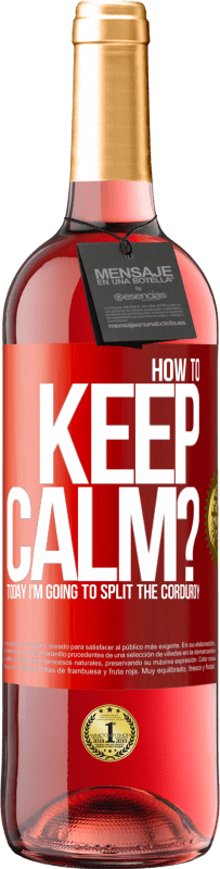 29,95 € Free Shipping | Rosé Wine ROSÉ Edition How to keep calm? Today I'm going to split the corduroy Red Label. Customizable label Young wine Harvest 2024 Tempranillo