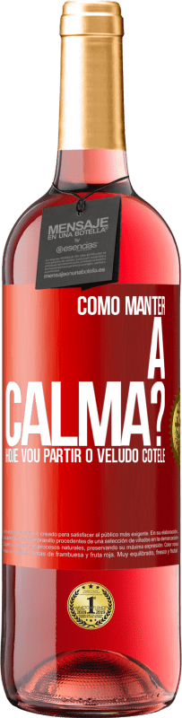 29,95 € Envio grátis | Vinho rosé Edição ROSÉ Como manter a calma? Hoje vou partir o veludo cotelê Etiqueta Vermelha. Etiqueta personalizável Vinho jovem Colheita 2024 Tempranillo