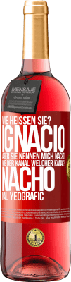 29,95 € Kostenloser Versand | Roséwein ROSÉ Ausgabe Wie heißen Sie? Ignacio, aber sie nennen mich Nacho. Wie der Kanal. Welcher Kanal? Nacho nal yeografic Rote Markierung. Anpassbares Etikett Junger Wein Ernte 2023 Tempranillo