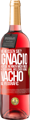 29,95 € Kostenloser Versand | Roséwein ROSÉ Ausgabe Wie heißen Sie? Ignacio, aber sie nennen mich Nacho. Wie der Kanal. Welcher Kanal? Nacho nal yeografic Rote Markierung. Anpassbares Etikett Junger Wein Ernte 2024 Tempranillo