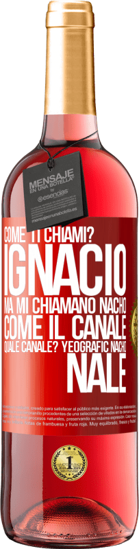 29,95 € Spedizione Gratuita | Vino rosato Edizione ROSÉ Come ti chiami? Ignacio, ma mi chiamano Nacho. Come il canale. Quale canale? Yeografic nacho nale Etichetta Rossa. Etichetta personalizzabile Vino giovane Raccogliere 2023 Tempranillo