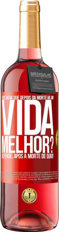 29,95 € Envio grátis | Vinho rosé Edição ROSÉ Você acha que depois da morte há uma vida melhor? Depende, após a morte de quem? Etiqueta Vermelha. Etiqueta personalizável Vinho jovem Colheita 2023 Tempranillo