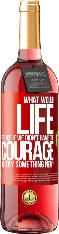 29,95 € Free Shipping | Rosé Wine ROSÉ Edition What would life be like if we didn't have the courage to try something new? Red Label. Customizable label Young wine Harvest 2025 Tempranillo