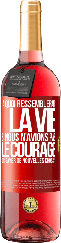 29,95 € Envoi gratuit | Vin rosé Édition ROSÉ À quoi ressemblerait la vie si nous n'avions pas le courage d'essayer de nouvelles choses? Étiquette Rouge. Étiquette personnalisable Vin jeune Récolte 2023 Tempranillo