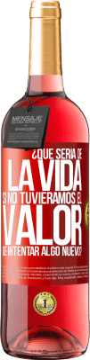 29,95 € Envío gratis | Vino Rosado Edición ROSÉ ¿Qué sería de la vida si no tuviéramos el valor de intentar algo nuevo? Etiqueta Roja. Etiqueta personalizable Vino joven Cosecha 2025 Tempranillo