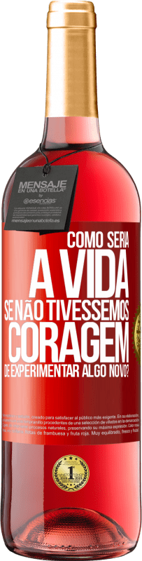 29,95 € Envio grátis | Vinho rosé Edição ROSÉ Como seria a vida se não tivéssemos coragem de experimentar algo novo? Etiqueta Vermelha. Etiqueta personalizável Vinho jovem Colheita 2025 Tempranillo