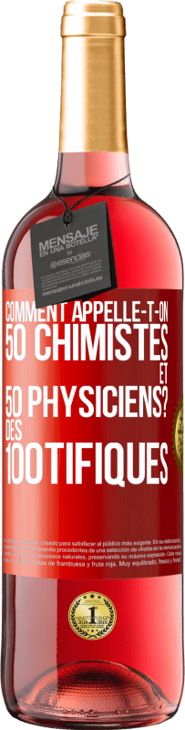 29,95 € Envoi gratuit | Vin rosé Édition ROSÉ Comment appelle-t-on 50 chimistes et 50 physiciens? Des 100tifiques Étiquette Rouge. Étiquette personnalisable Vin jeune Récolte 2024 Tempranillo